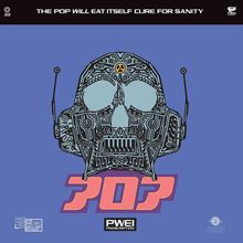 Text: "THE POP WILL EAT ITSELF CURE FOR SANITY", "POP", "PWEI PRESCRIPTION".  
Illustration: Futuristischer Schädel mit Schaltkreisen auf blauem Hintergrund.