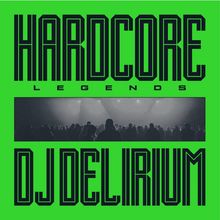 "HARDCORE LEGENDS" und "DJ DELIRIUM" in fettgedruckten Buchstaben, dazwischen ein schwarz-weißes Crowd-Bild.