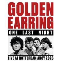 "GOLDEN EARRING", "ONE LAST NIGHT", "LIVE AT ROTTERDAM AHOY 2026". Schwarz-weißes Foto von vier Männern darunter.