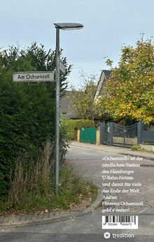 Akono Schmidt: Hinterm Ochsenzoll geht¿s weiter - »Ochsenzoll« ist die nördlichste Station des Hamburger U-Bahn-Netzes und für viele das Ende der Welt. Aaaber: Hinterm Ochsenzoll geht¿s weiter!, Buch