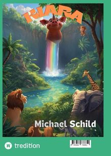 Der Text "KIARA" oben, "Michael Schild" unten. Tiere umgeben einen Wasserfall mit Regenbogen in einer üppigen Landschaft.