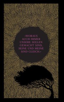 Zitat in der Mitte: „Woraus auch immer unsere Seelen gemacht sind, seine und meine sind gleich.“ Baum und goldene Äste.