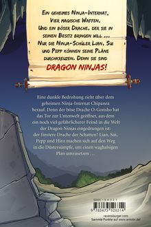 Ein geheimes Ninja-Internat, vier Waffen, ein böser Drache. Nur Lian, Sui und Pepp können ihn stoppen: DRAGON NINJAS! 

Eine dunkle Bedrohung über dem Internat Chipanea; O-Gonsho öffnet ein Tor zur Unterwelt. 

Felsige Umgebung in der Abenddämmerung.