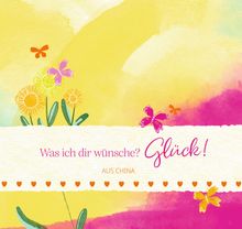 „Was ich dir wünsche? Glück! AUS CHINA.“ Bunte Illustration mit Blumen, Schmetterlingen und Herzsymbolen.