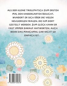 "Als der kleine Trollpatsch zum ersten Mal den Kindergarten besucht, wundert er sich über die vielen neugierigen Fragen[...]"

Hintergrund: Pastellfarben, Blumen und geometrische Formen.