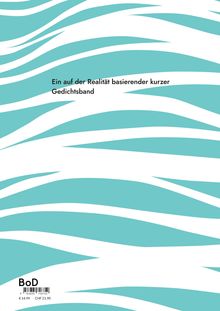 Ein auf der Realität basierender kurzer Gedichtband. Hintergrund: Türkise Wellen auf weißem Grund. Links unten: BoD und Barcode.