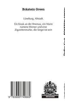 "Eckstein Green. Lüneburg, Altstadt. Ein Kiosk, ein Mann namens Werner, Zigarettenmarke längst tot. Barcode. Logo: Crime Time."