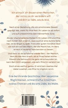 "I wünsch’ dir diesen einen Menschen, der nichts an dir verändern will und dich so liebt, wie du bist."

Eine Erzählung auf floralem Hintergrund.