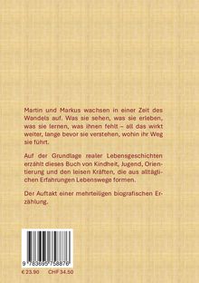 Text: Martin und Markus wachsen in einer Zeit des Wandels auf... Der Auftakt einer mehrteiligen biografischen Erzählung. Preis: € 23.90 / CHF 34.50. Beigefarbener Hintergrund.