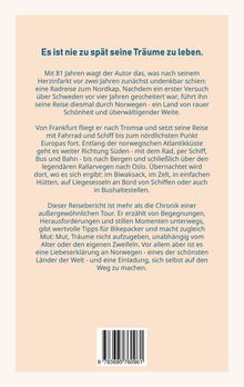 Titel: Es ist nie zu spät seine Träume zu leben.  
Beschreibung einer Reise eines 81-Jährigen durch Norwegen, von Tromsø bis Oslo. Tipps und Mut zur Selbstfindung. ISBN am Ende.