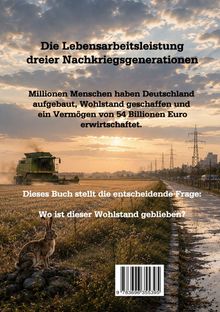 Text: „Die Lebensarbeitsleistung dreier Nachkriegsgenerationen... Wo ist dieser Wohlstand geblieben?“ Feld, Mähdrescher, Hase.