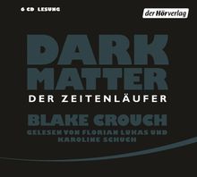 Blake Crouch: Dark Matter. Der Zeitenläufer, 6 CDs