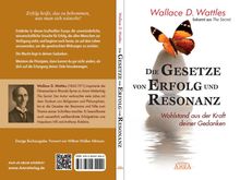 Wallace D. Wattles: Die Gesetze von Erfolg und Resonanz (Neuausgabe zum 10-jährigen Buchjubiläum), Buch