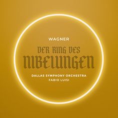 "Wagner. Der Ring des Nibelungen. Dallas Symphony Orchestra. Fabio Luisi." Leuchtender Ring auf gelbem Hintergrund.