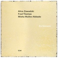 Alice Zawadzki, Fred Thomas & Misha Mullow-Abbado: Za Gorami, CD