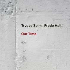 Trygve Seim & Frode Haltli: Our Time, CD