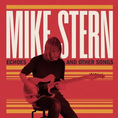 Mike Stern (geb. 1953): Echoes And Other Songs, CD