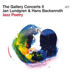 Jan Lundgren & Hans Backenroth: The Gallery Concerts II: Jazz Poetry, CD