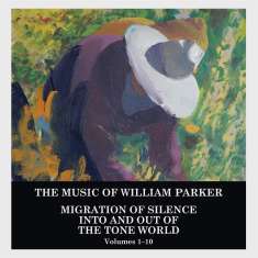 William Parker (geb. 1952): Migration Of Silence Into And Out Of The Tone World (Volumes 1 - 10), CD