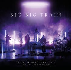Big Big Train: Are We Nearly There Yet? - Live Around The World, CD
