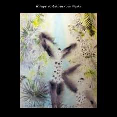 Jun Miyake (geb. 1958): Whispered Garden, CD
