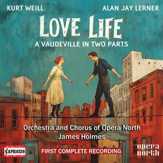 Texte: "LOVE LIFE", "A VAUDEVILLE IN TWO PARTS", "Orchestra and Chorus of Opera North", "James Holmes", "FIRST COMPLETE RECORDING". Zwei Personen balancieren auf einem Seil über einer Stadtlandschaft.