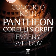 Text: "CONCERTO KÖLN PANTHEON CORELLI'S ORBIT EVGENY SVIRIDOV." Ein kreisrunder Innenraum mit Lichtstrahl.