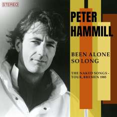 Peter Hammill: Been Alone So Long (The Naked Songs - Tour, Bremen 1985), CD