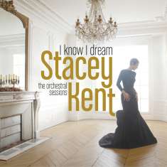 Stacey Kent (geb. 1968): I Know I Dream: The Orchestral Sessions, CD