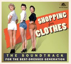„SHOPPING for CLOTHES“ und „THE SOUNDTRACK FOR THE BEST-DRESSED GENERATION“. Drei Frauen in Vintage-Mode.