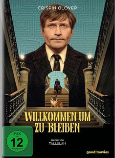 Text: "CRISPIN GLOVER", "WILLKOMMEN UM ZU BLEIBEN", "Ein Film von TALLULAH", "FSK ab 12 freigegeben". Im Hintergrund Treppen.