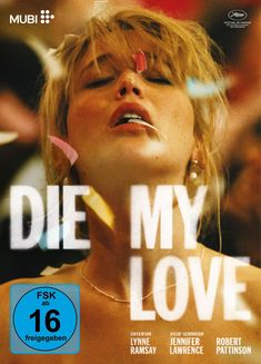 „DIE MY LOVE“ und „FSK ab 16 freigegeben“. Porträt einer Frau mit geschlossenen Augen und flatternden Konfetti.