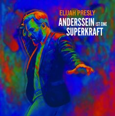 "ELIJAH PRESLY ANDERSSEIN IST EINE SUPERKRAFT" in großen Buchstaben. Buntes, abstraktes Bild eines Mannes in Bewegung.