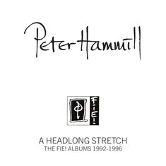 „A HEADLONG STRETCH“, „THE FIE! ALBUMS 1992-1996“. Darüber „Peter Hammill“. Darunter ein quadratisches Logo mit „FIE!“.