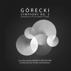 Text: "GÓRECKI SYMPHONY NO. 3 Symphony of Sorrowful Songs. Lisa Gerrard & GENESIS ORCHESTRA Conducted by Yordan Kamdzhalov." Verschiedene überlappende, halbtransparente Kreise in Grau- und Weißtönen.