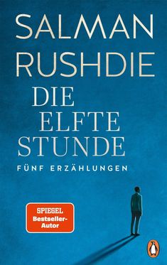 "Salman Rushdie: Die Elfte Stunde. Fünf Erzählungen. Spiegel Bestseller-Autor." Eine Person steht auf blauem Grund neben einem Pinguin-Logo.
