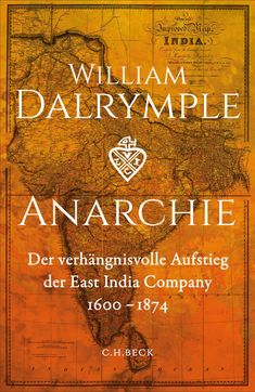 "William Dalrymple: Anarchie. Der verhängnisvolle Aufstieg der East India Company 1600-1874" auf einer alten Indien-Karte.