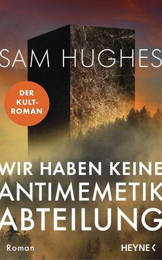„Der Kult-Roman. Sam Hughes. Wir haben keine Antimemetik-Abteilung. Roman. Heyne.“ Dunkler Monolith hinter Bäumen.