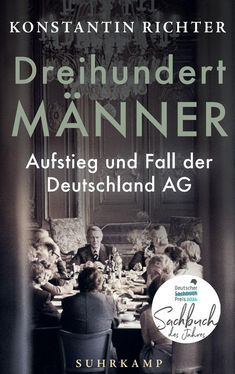 "KONSTANTIN RICHTER: Dreihundert Männer, Aufstieg und Fall der Deutschland AG, SUHRKAMP. Personen an einem Tisch im Raum."