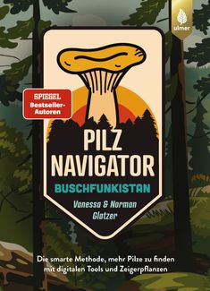 "Pilz Navigator. Buschfunkistan. Spiegel Bestseller-Autoren. Vanessa & Norman Glatzer. Die smarte Methode, mehr Pilze zu finden."  
Illustration: Ein stilisierter Pilz mit Bäumen und Waldelementen im Hintergrund.