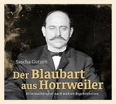 Sascha Gutzeit: Der Blaubart aus Horrweiler -  Die schrecklichen Taten des Jakob Schmitt (True-Crime-Hörspiel), CD