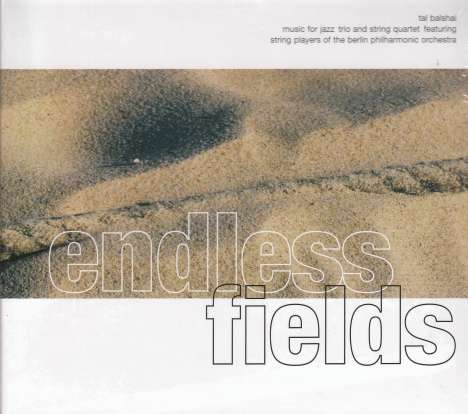 Tal Balshai (geb. 1969): Endless Fields, CD