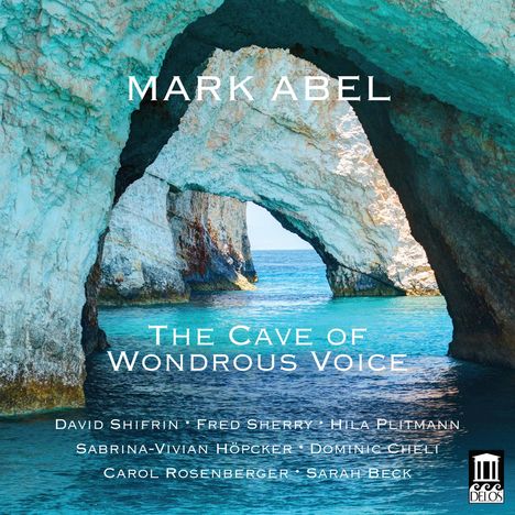 Mark Abel (geb. 1948): Kammermusik "The Cave of Wondrous Voice", CD
