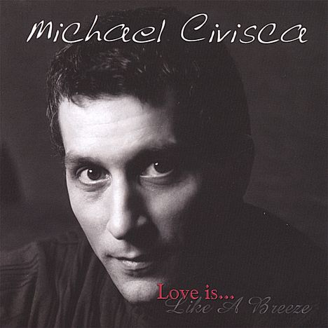 Michael Civisca: Love Is Like A Breeze, CD