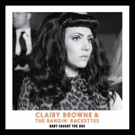 Clairy Browne &amp; The Bangin' Rackettes: Baby Caught The Bus, CD