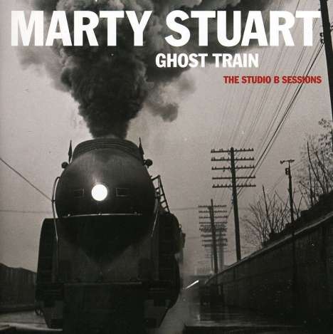 Marty Stuart: Ghost Train: The Studio B Sessions, CD