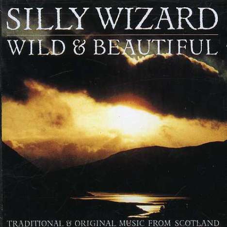 Silly Wizard: Wild &amp; Beautiful, CD