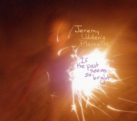 Jeremy Udden (geb. 1978): If The Past Seems So Bright, CD