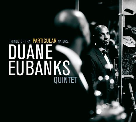 Duane Eubanks (geb. 1969): Things Of That Particular Nature, CD