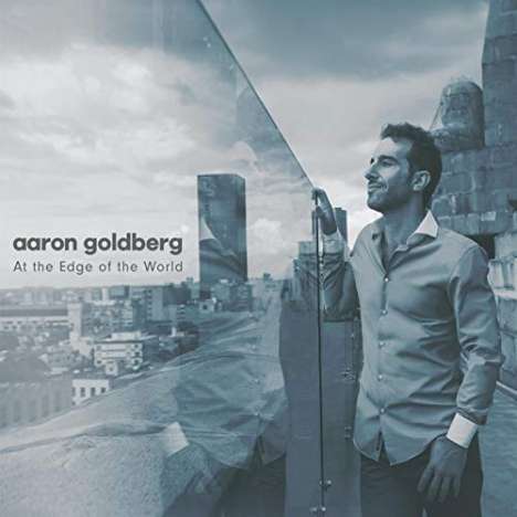 Aaron Goldberg (geb. 1974): At The Edge Of The World, CD